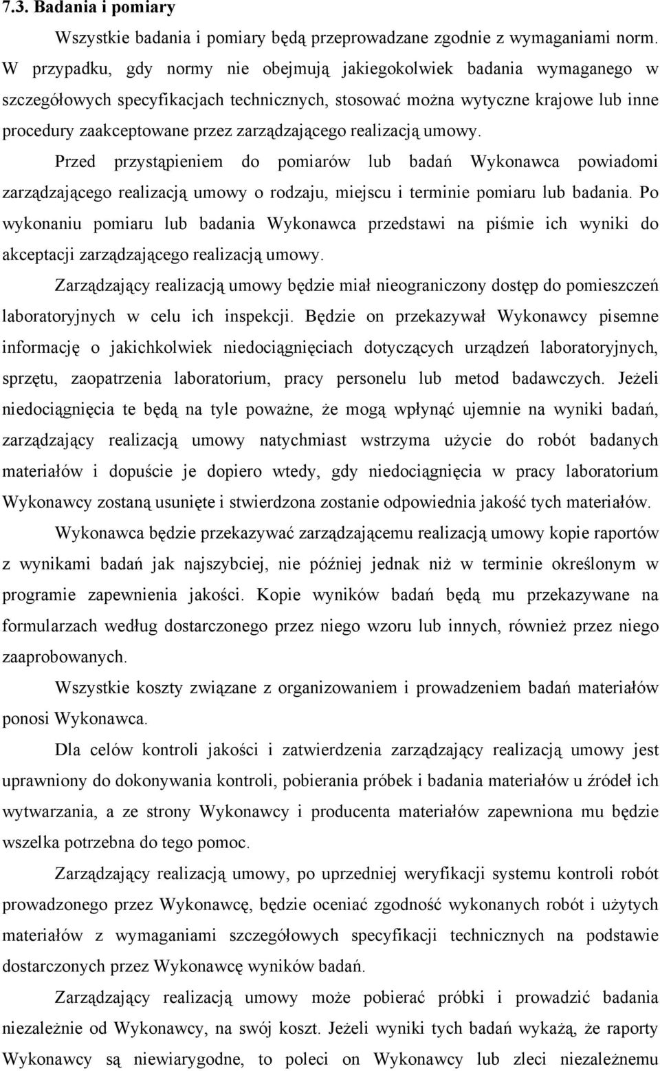 zarządzającego realizacją umowy. Przed przystąpieniem do pomiarów lub badań Wykonawca powiadomi zarządzającego realizacją umowy o rodzaju, miejscu i terminie pomiaru lub badania.