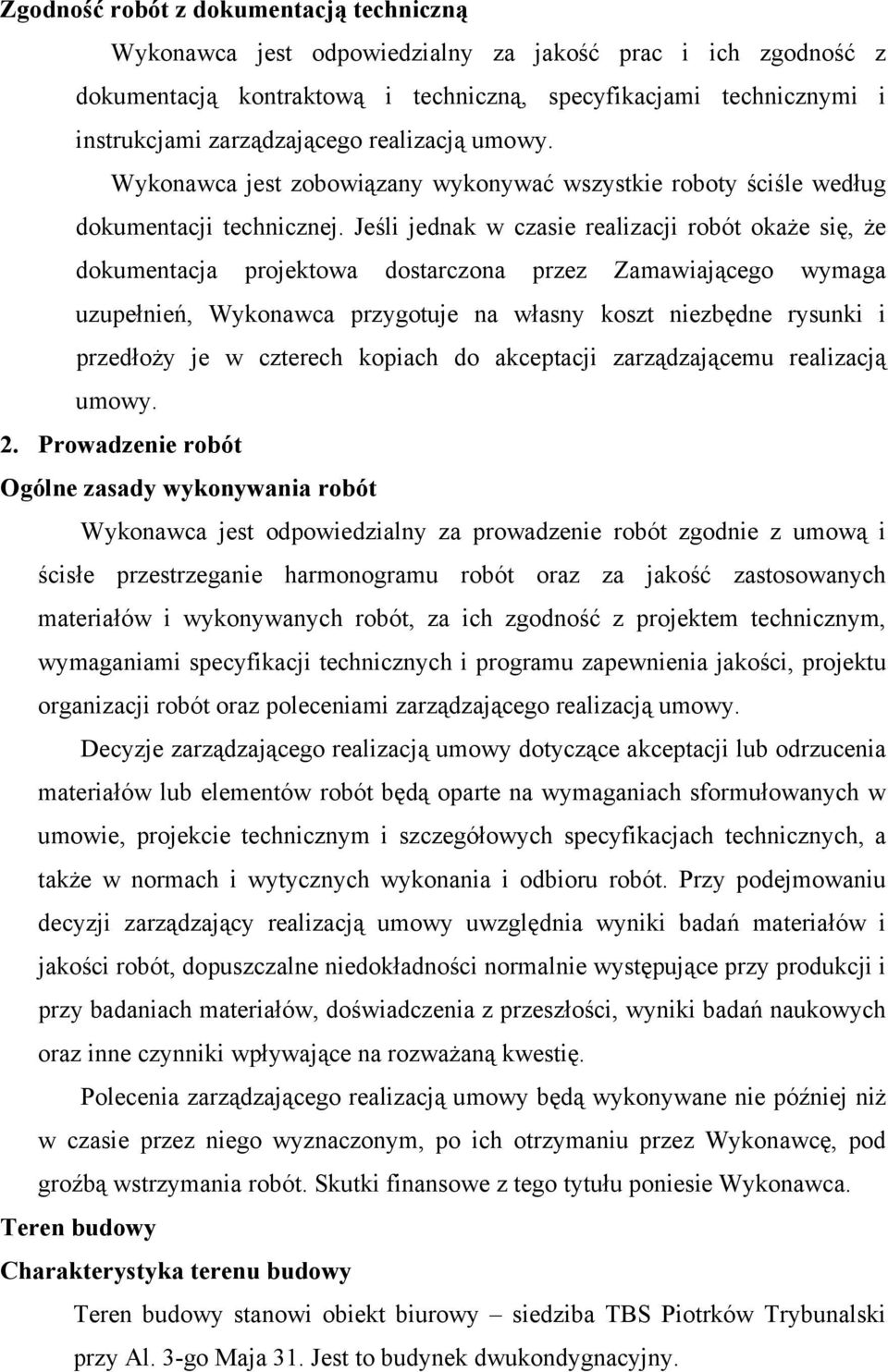 Jeśli jednak w czasie realizacji robót okaże się, że dokumentacja projektowa dostarczona przez Zamawiającego wymaga uzupełnień, Wykonawca przygotuje na własny koszt niezbędne rysunki i przedłoży je w