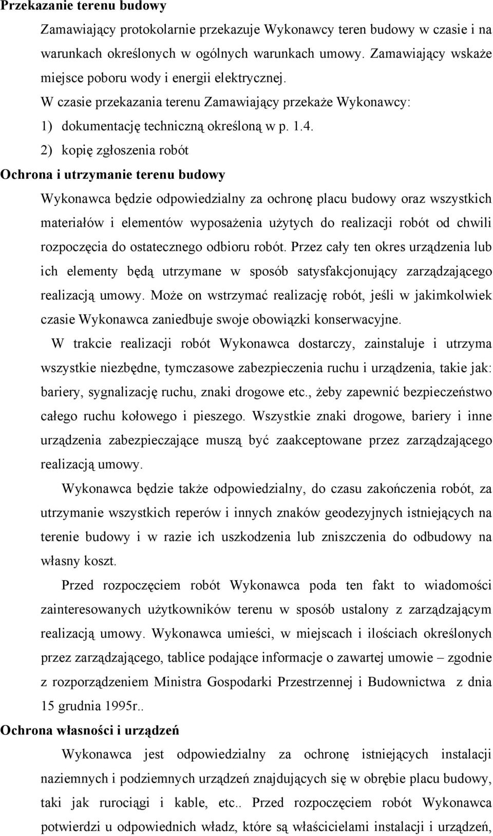 2) kopię zgłoszenia robót Ochrona i utrzymanie terenu budowy Wykonawca będzie odpowiedzialny za ochronę placu budowy oraz wszystkich materiałów i elementów wyposażenia użytych do realizacji robót od