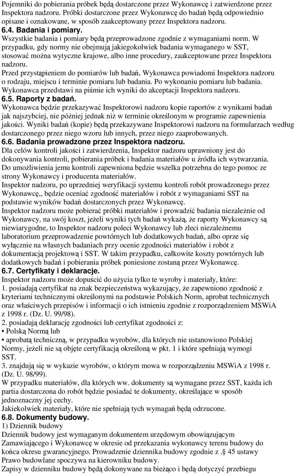 Wszystkie badania i pomiary będą przeprowadzone zgodnie z wymaganiami norm.