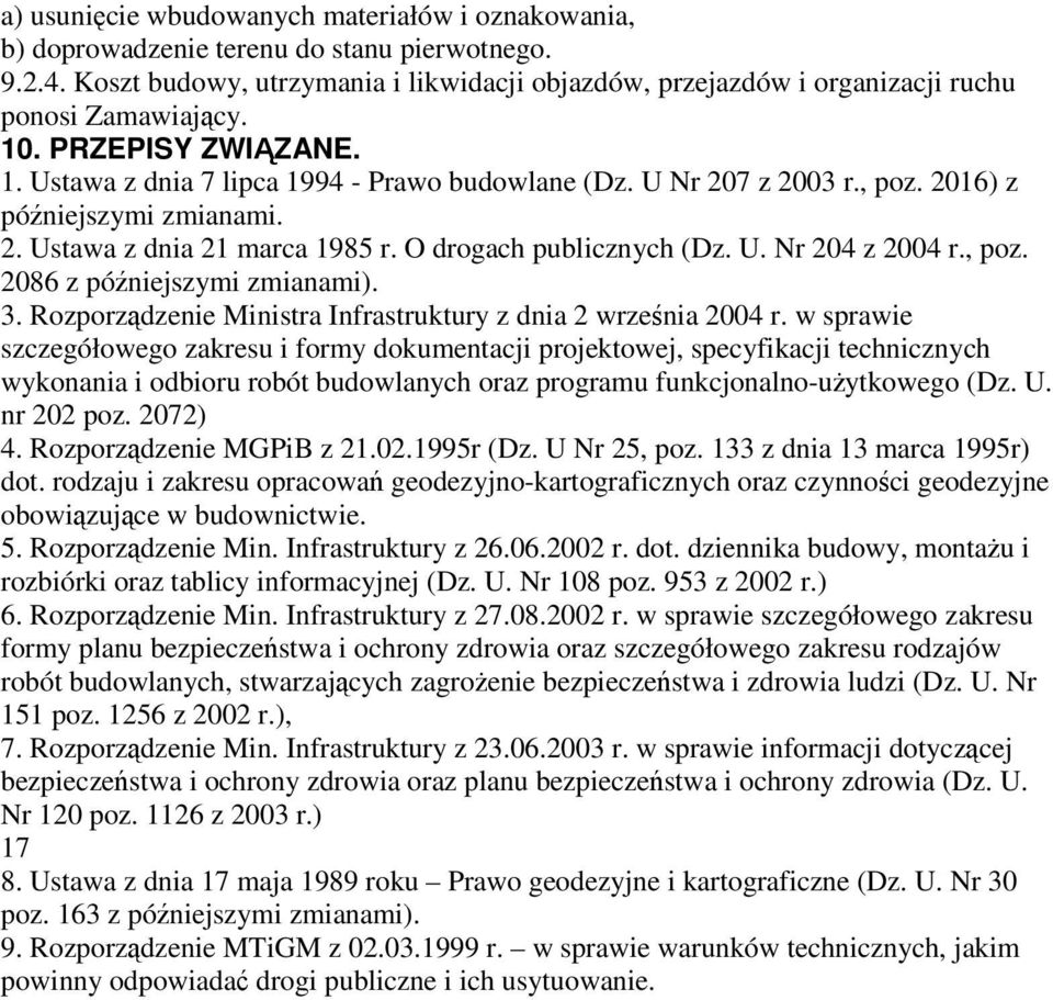 2016) z późniejszymi zmianami. 2. Ustawa z dnia 21 marca 1985 r. O drogach publicznych (Dz. U. Nr 204 z 2004 r., poz. 2086 z późniejszymi zmianami). 3.