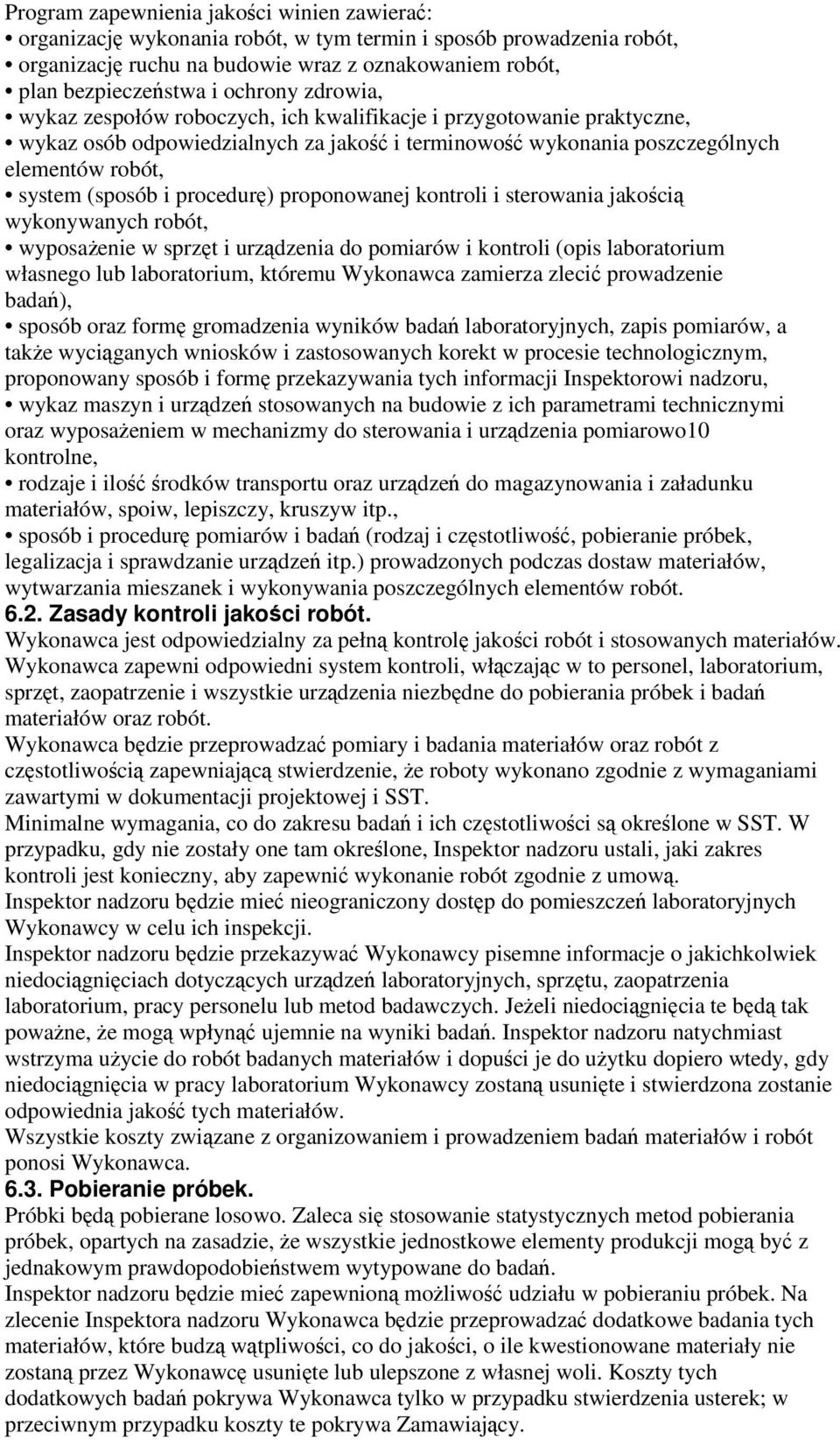 procedurę) proponowanej kontroli i sterowania jakością wykonywanych robót, wyposażenie w sprzęt i urządzenia do pomiarów i kontroli (opis laboratorium własnego lub laboratorium, któremu Wykonawca