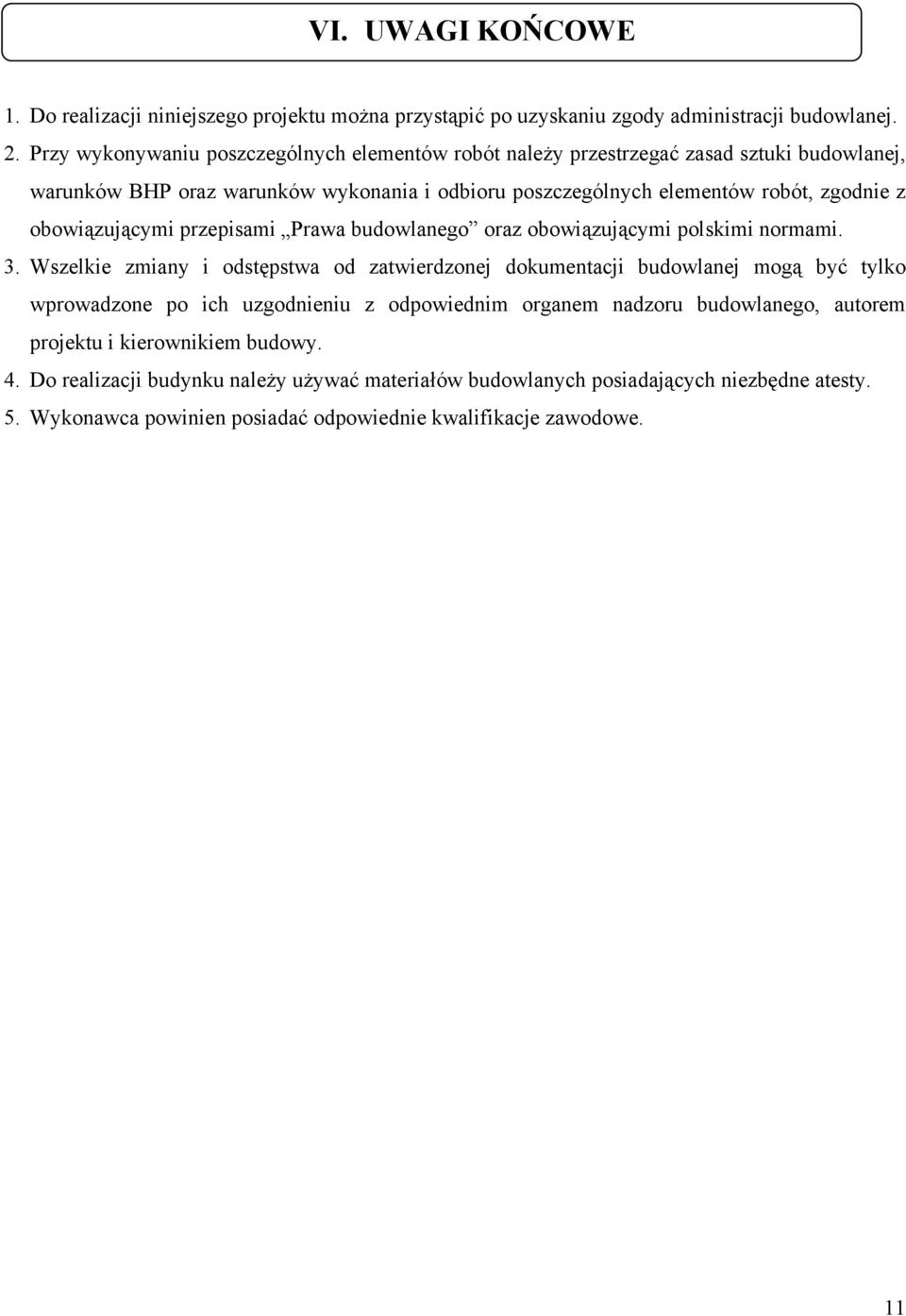 obowiązującymi przepisami Prawa budowlanego oraz obowiązującymi polskimi normami. 3.