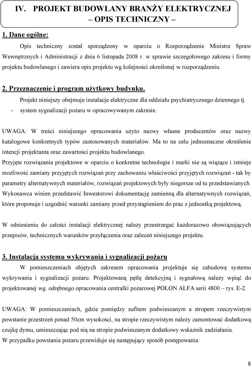 w sprawie szczegółowego zakresu i formy projektu budowlanego i zawiera opis projektu wg kolejności określonej w rozporządzeniu. 2. Przeznaczenie i program użytkowy budynku.