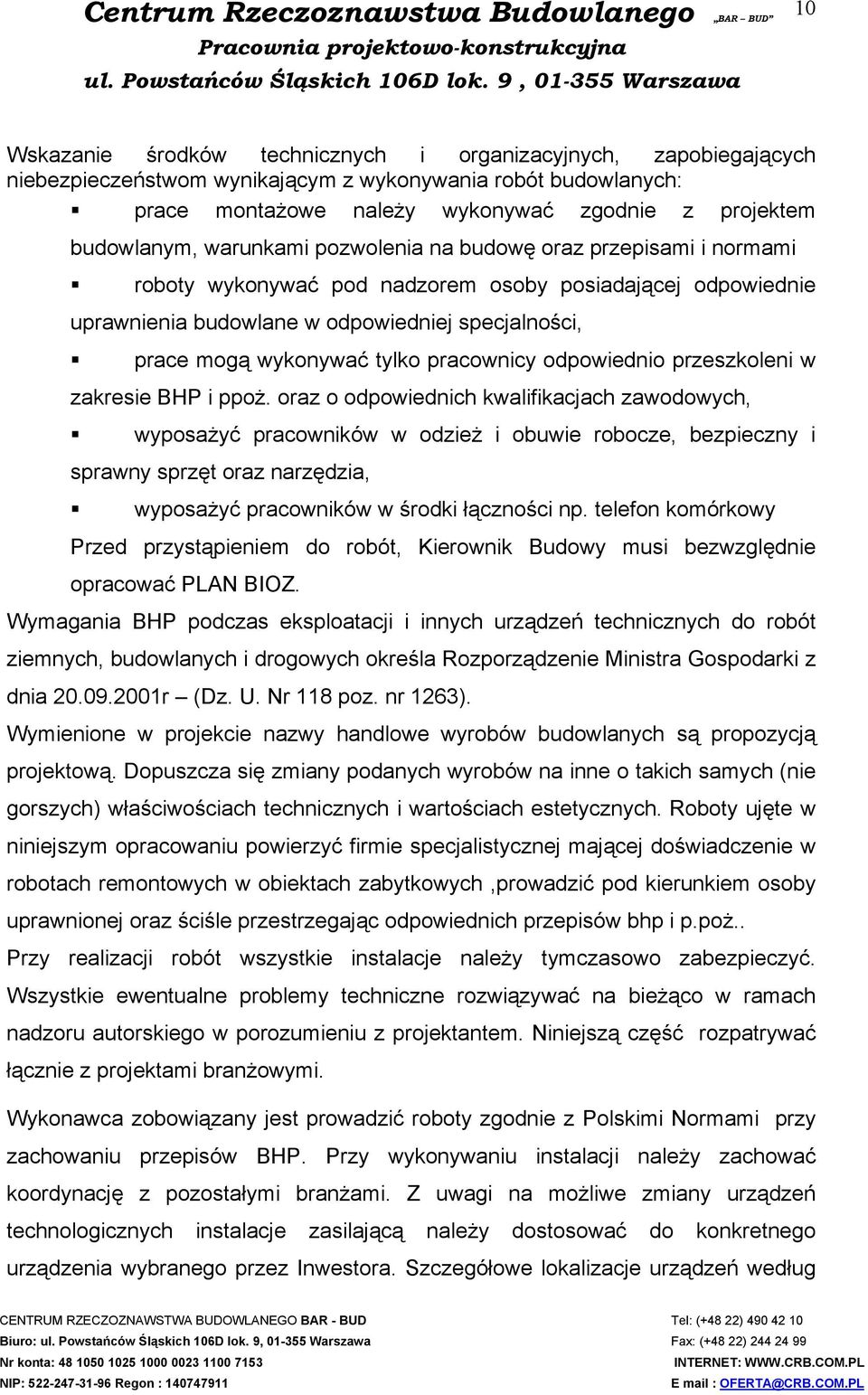 projektem budowlanym, warunkami pozwolenia na budowę oraz przepisami i normami roboty wykonywać pod nadzorem osoby posiadającej odpowiednie uprawnienia budowlane w odpowiedniej specjalności, prace