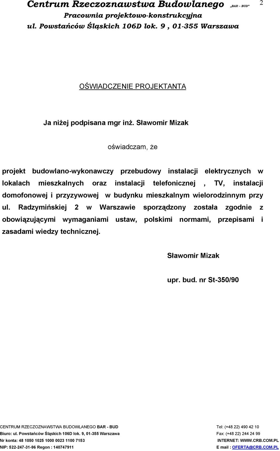 budynku mieszkalnym wielorodzinnym przy ul. Radzymińskiej 2 w Warszawie sporządzony została zgodnie z obowiązującymi wymaganiami ustaw, polskimi normami, przepisami i zasadami wiedzy technicznej.