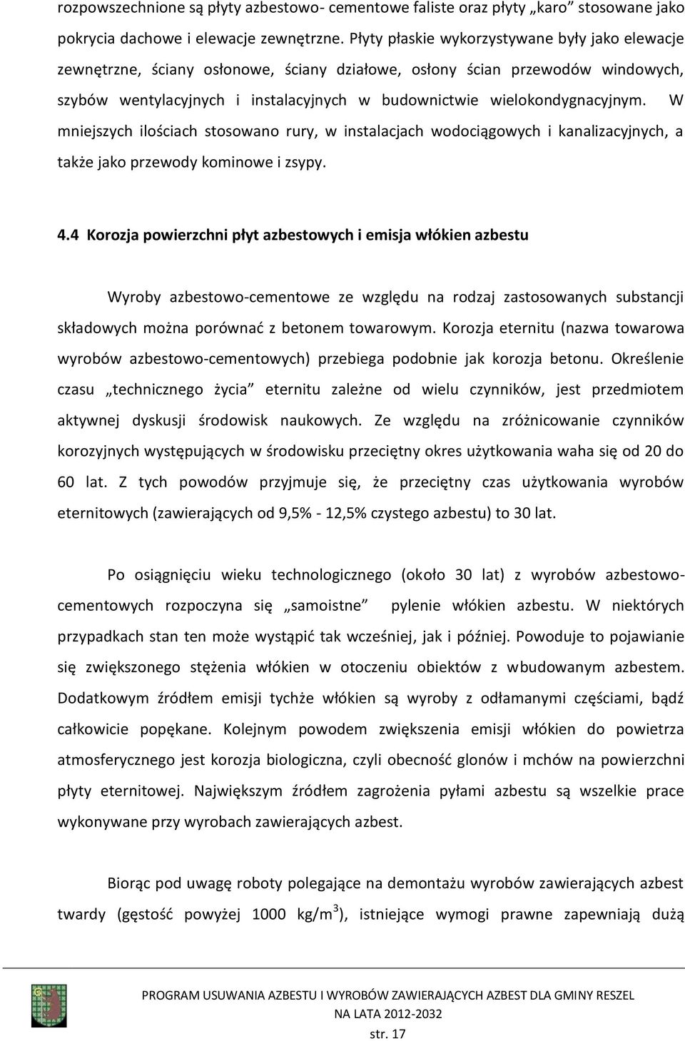 wielokondygnacyjnym. W mniejszych ilościach stosowano rury, w instalacjach wodociągowych i kanalizacyjnych, a także jako przewody kominowe i zsypy. 4.