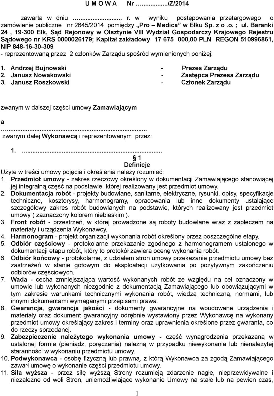 reprezentowaną przez 2 członków Zarządu spośród wymienionych poniżej: 1. Andrzej Bujnowski - Prezes Zarządu 2. Janusz Nowakowski - Zastępca Prezesa Zarządu 3.