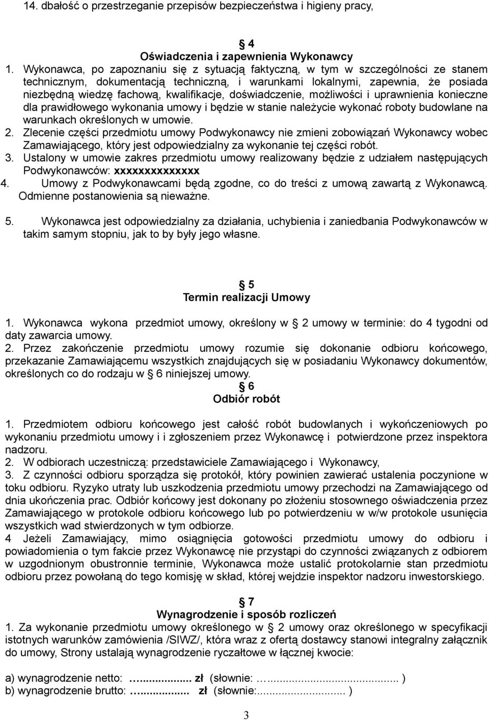 kwalifikacje, doświadczenie, możliwości i uprawnienia konieczne dla prawidłowego wykonania umowy i będzie w stanie należycie wykonać roboty budowlane na warunkach określonych w umowie. 2.