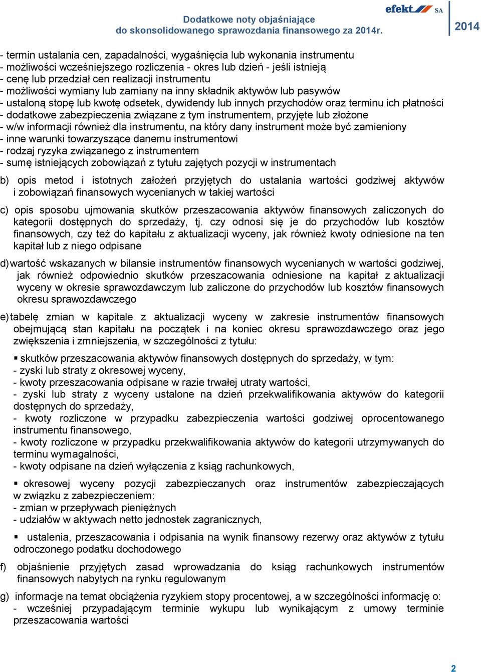 związane z tym instrumentem, przyjęte lub złożone - w/w informacji również dla instrumentu, na który dany instrument może być zamieniony - inne warunki towarzyszące danemu instrumentowi - rodzaj