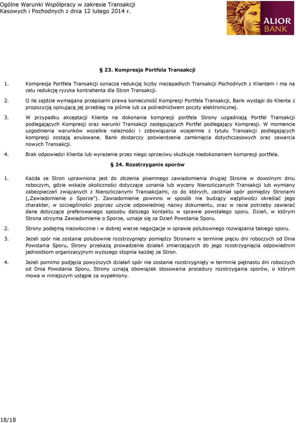 3. W przypadku akceptacji Klienta na dokonanie kompresji portfela Strony uzgadniają Portfel Transakcji podlegających Kompresji oraz warunki Transakcji zastępujących Portfel podlegający Kompresji.