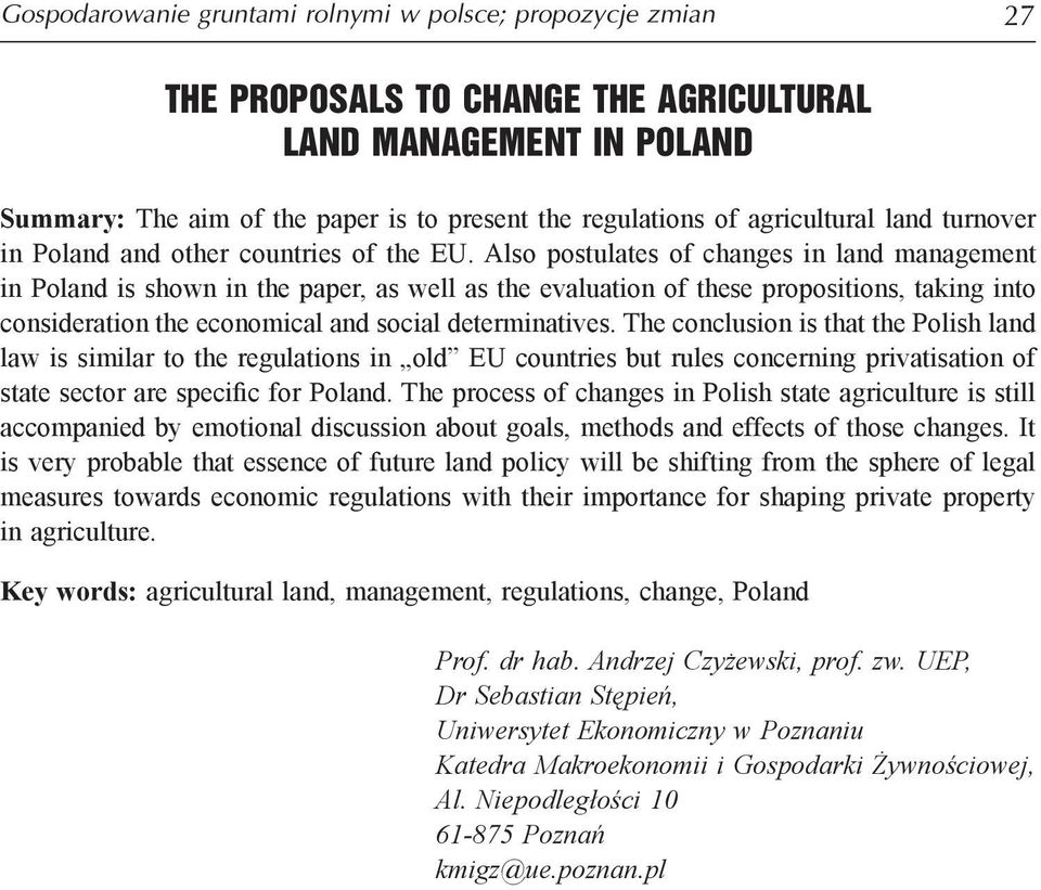 Also postulates of changes in land management in Poland is shown in the paper, as well as the evaluation of these propositions, taking into consideration the economical and social determinatives.
