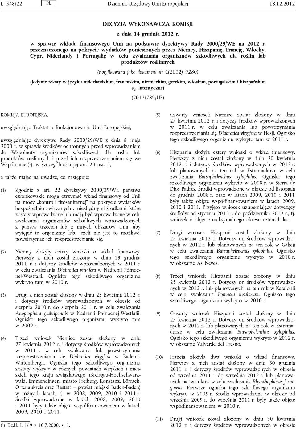 (notyfikowana jako dokument nr C(2012) 9280) (Jedynie teksty w języku niderlandzkim, francuskim, niemieckim, greckim, włoskim, portugalskim i hiszpańskim są autentyczne) (2012/789/UE) KOMISJA