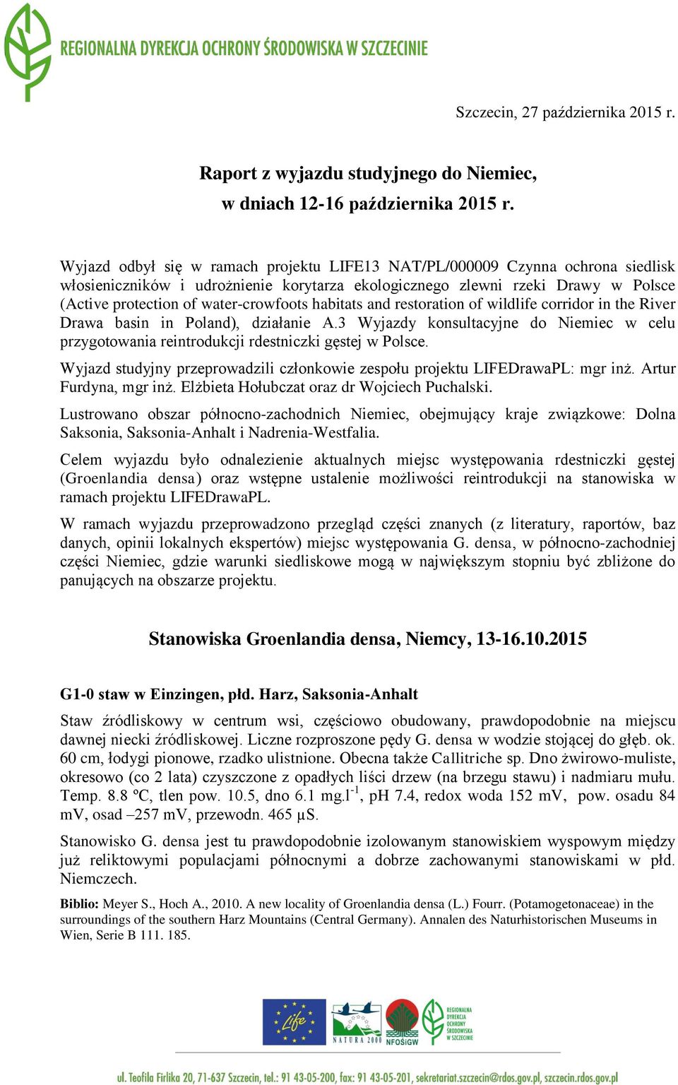 habitats and restoration of wildlife corridor in the River Drawa basin in Poland), działanie A.3 Wyjazdy konsultacyjne do Niemiec w celu przygotowania reintrodukcji rdestniczki gęstej w Polsce.