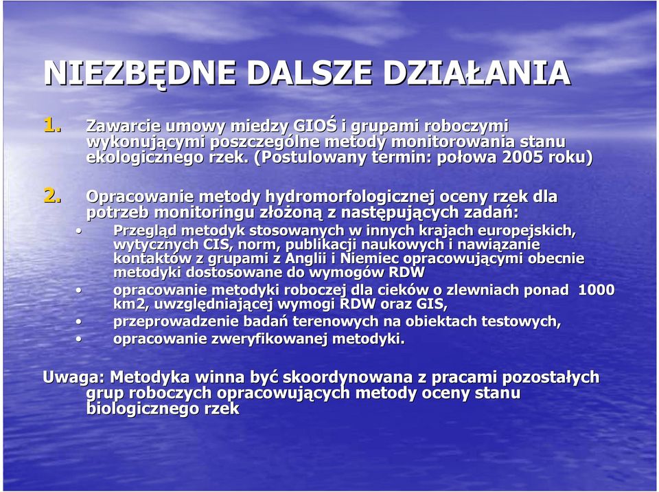 naukowych i nawiązanie kontaktów z grupami z Anglii i Niemiec opracowującymi obecnie metodyki dostosowane do wymogów RDW opracowanie metodyki roboczej dla cieków o zlewniach ponad 1000 km2,