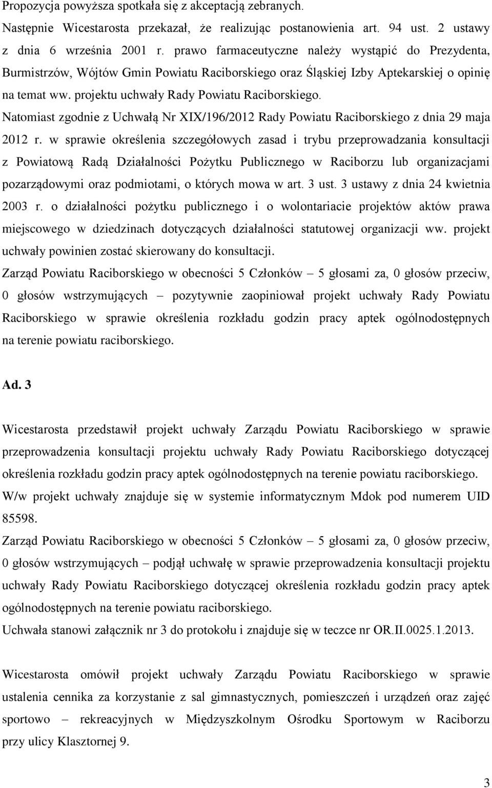 Natomiast zgodnie z Uchwałą Nr XIX/196/2012 Rady Powiatu Raciborskiego z dnia 29 maja 2012 r.