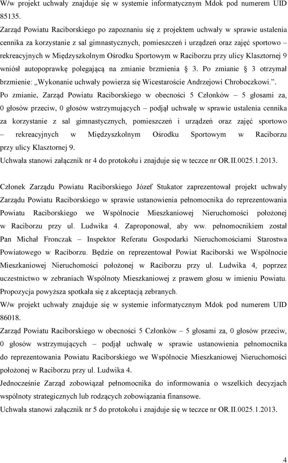 Międzyszkolnym Ośrodku Sportowym w Raciborzu przy ulicy Klasztornej 9 wniósł autopoprawkę polegającą na zmianie brzmienia 3.