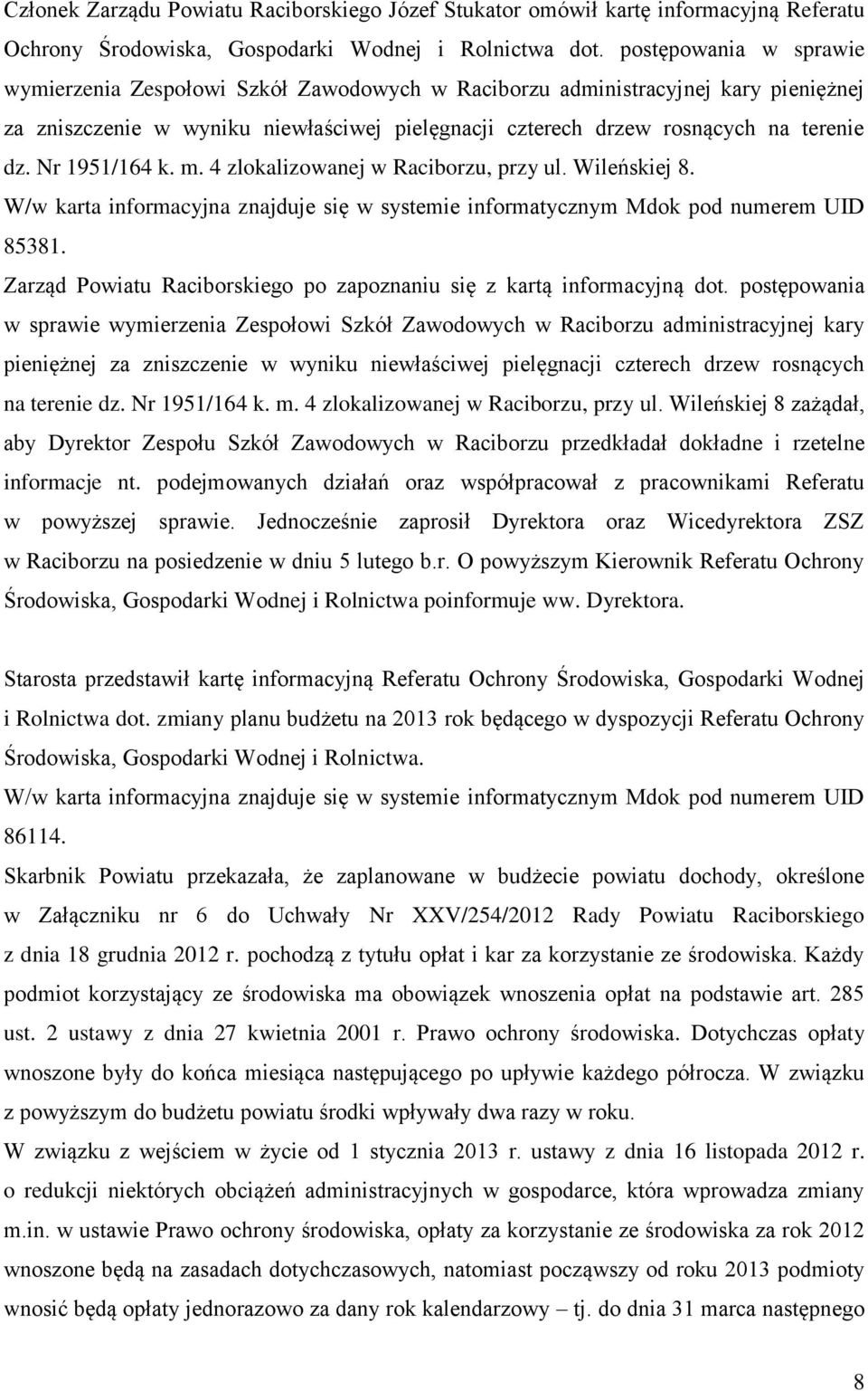 Nr 1951/164 k. m. 4 zlokalizowanej w Raciborzu, przy ul. Wileńskiej 8. W/w karta informacyjna znajduje się w systemie informatycznym Mdok pod numerem UID 85381.