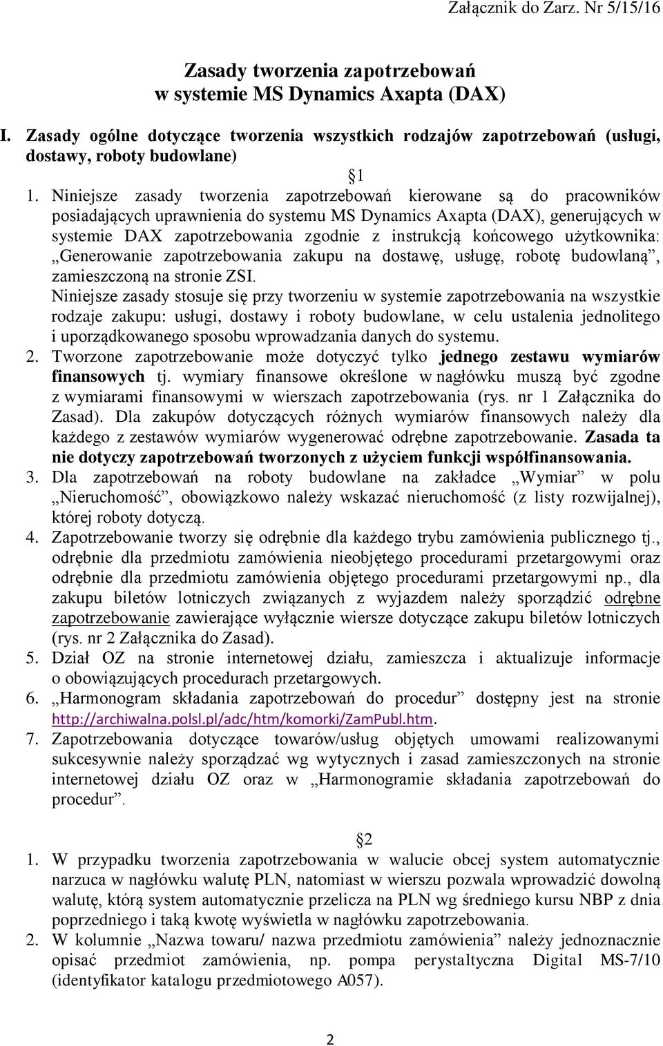 Niniejsze zasady tworzenia zapotrzebowań kierowane są do pracowników posiadających uprawnienia do systemu MS Dynamics Axapta (DAX), generujących w systemie DAX zapotrzebowania zgodnie z instrukcją