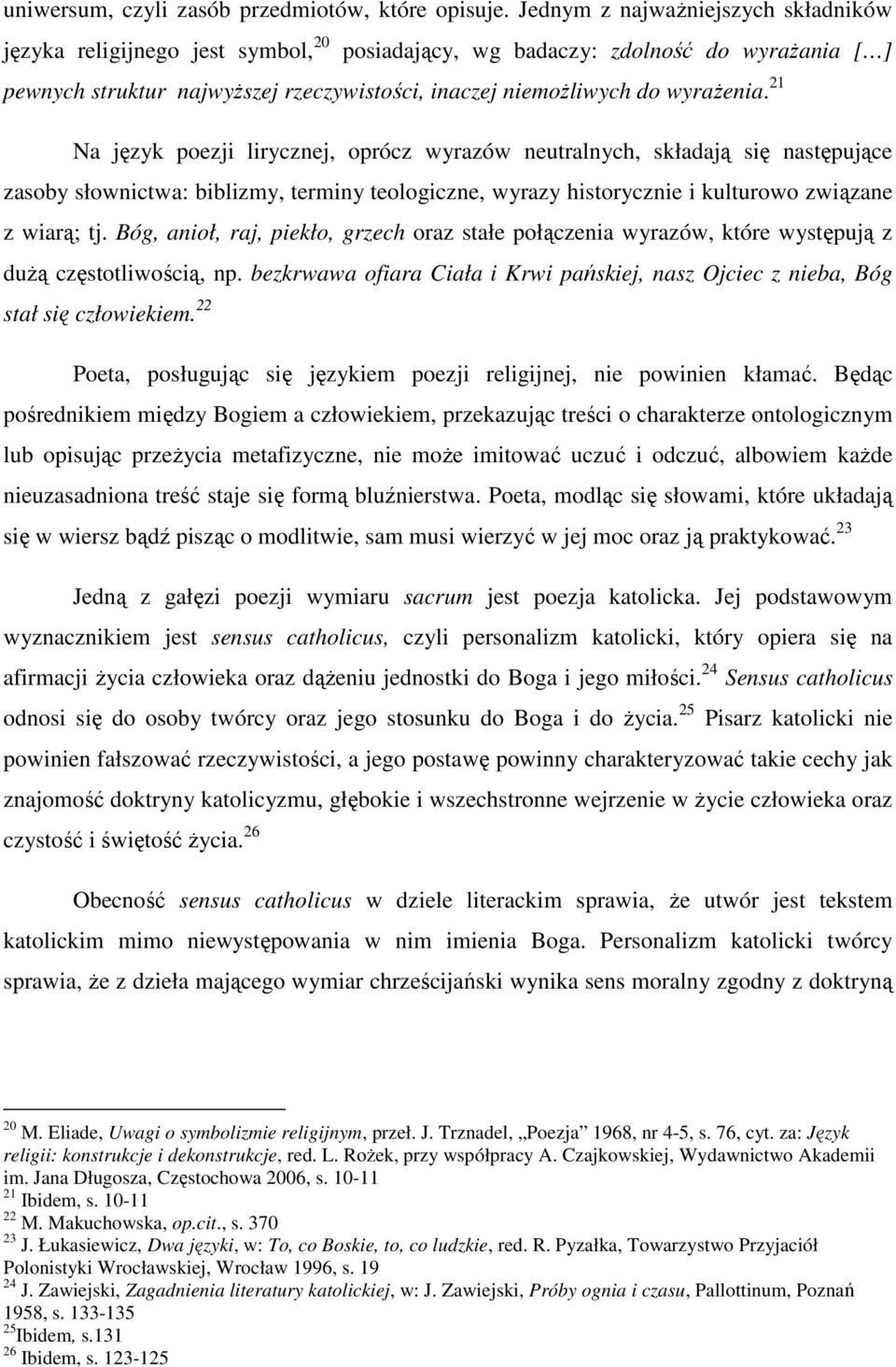 21 Na język poezji lirycznej, oprócz wyrazów neutralnych, składają się następujące zasoby słownictwa: biblizmy, terminy teologiczne, wyrazy historycznie i kulturowo związane z wiarą; tj.