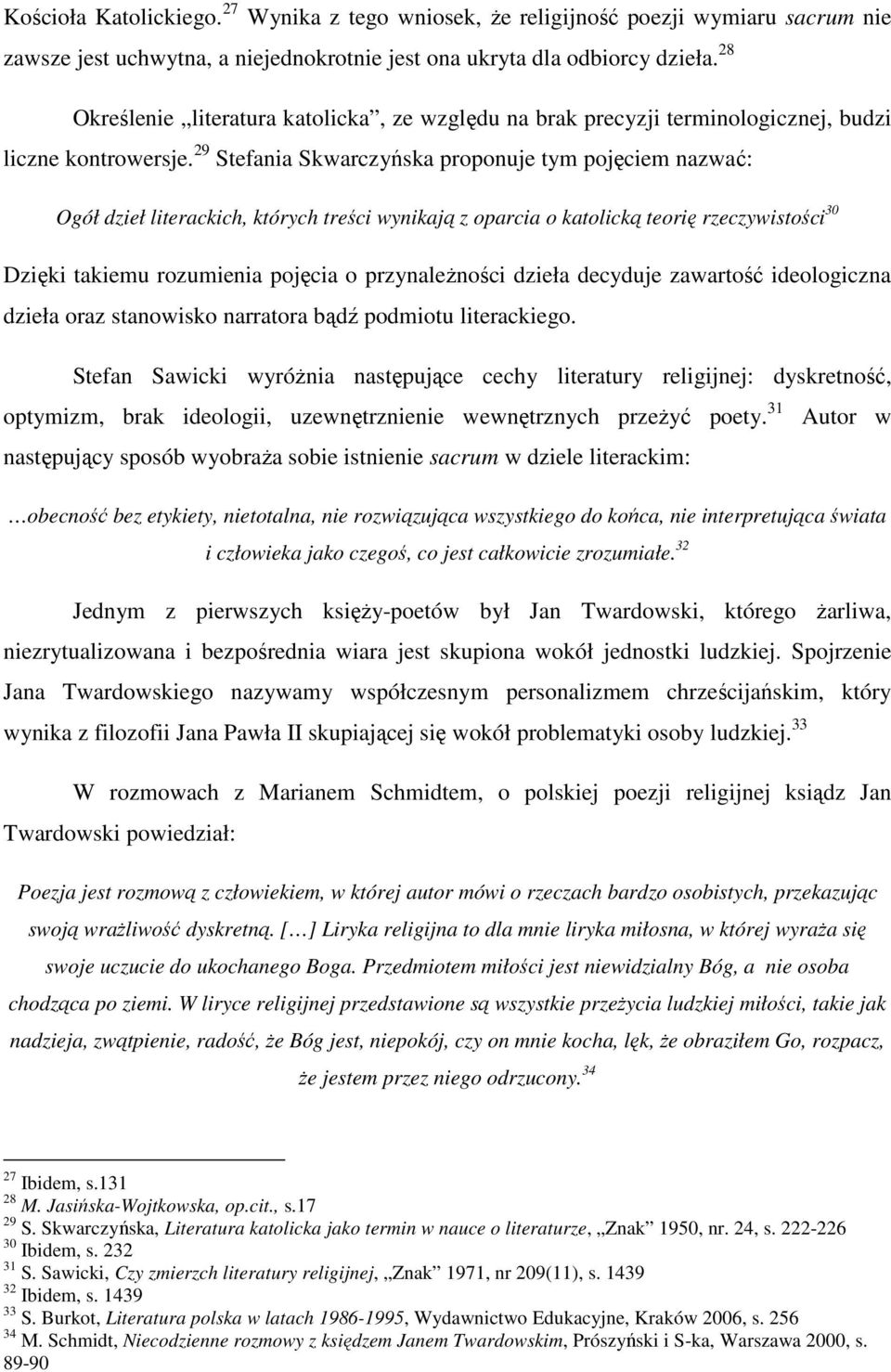 29 Stefania Skwarczyńska proponuje tym pojęciem nazwać: Ogół dzieł literackich, których treści wynikają z oparcia o katolicką teorię rzeczywistości 30 Dzięki takiemu rozumienia pojęcia o