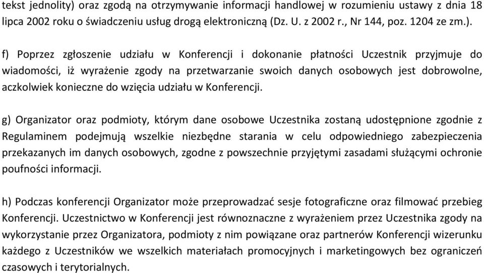 f) Poprzez zgłoszenie udziału w Konferencji i dokonanie płatności Uczestnik przyjmuje do wiadomości, iż wyrażenie zgody na przetwarzanie swoich danych osobowych jest dobrowolne, aczkolwiek konieczne