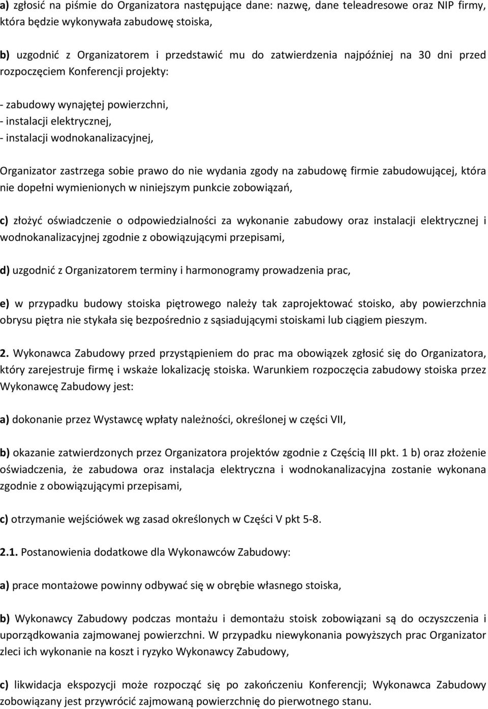 wydania zgody na zabudowę firmie zabudowującej, która nie dopełni wymienionych w niniejszym punkcie zobowiązań, c) złożyć oświadczenie o odpowiedzialności za wykonanie zabudowy oraz instalacji