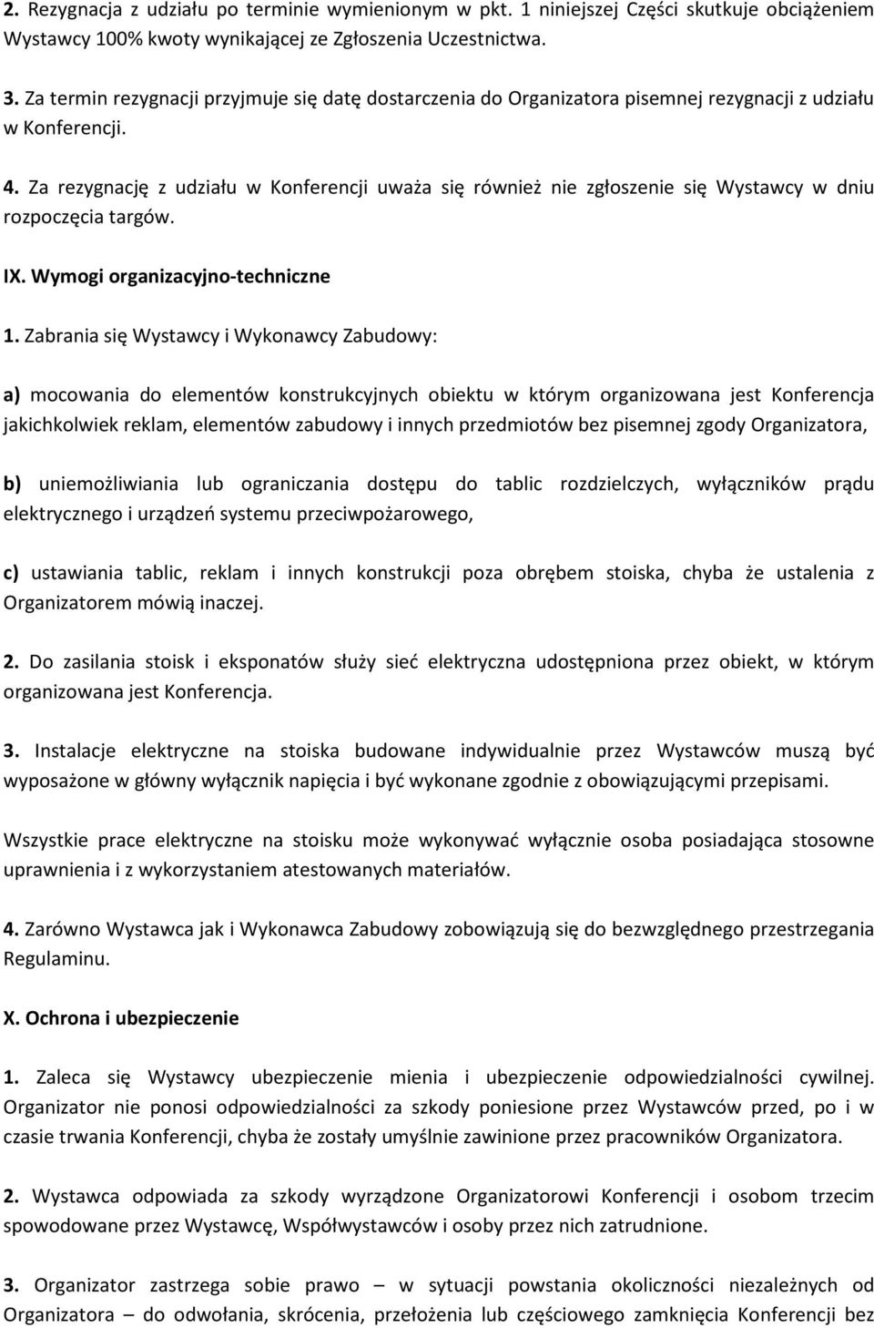 Za rezygnację z udziału w Konferencji uważa się również nie zgłoszenie się Wystawcy w dniu rozpoczęcia targów. IX. Wymogi organizacyjno-techniczne 1.