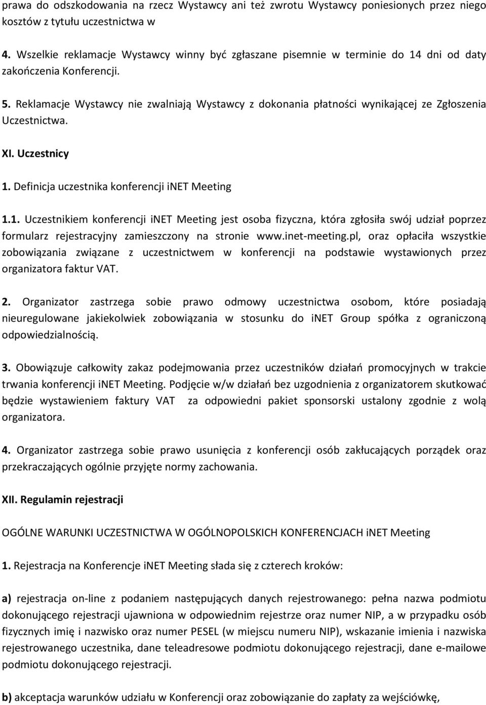 Reklamacje Wystawcy nie zwalniają Wystawcy z dokonania płatności wynikającej ze Zgłoszenia Uczestnictwa. XI. Uczestnicy 1.