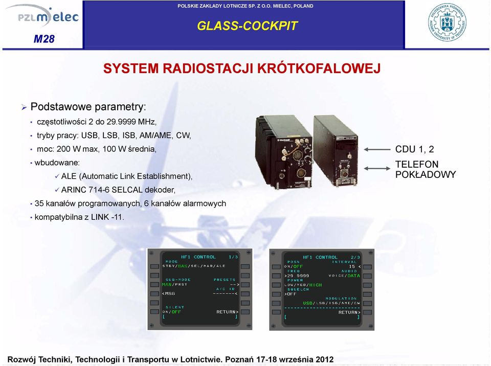 wbudowane: ALE (Automatic Link Establishment), ARINC 714-6 SELCAL dekoder, 35