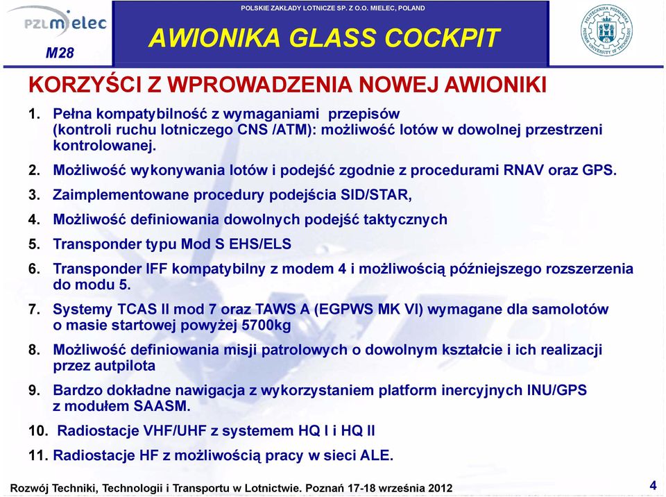 Możliwość wykonywania lotów i podejść zgodnie z procedurami RNAV oraz GPS. 3. Zaimplementowane procedury podejścia SID/STAR, 4. Możliwość definiowania dowolnych podejść taktycznych 5.