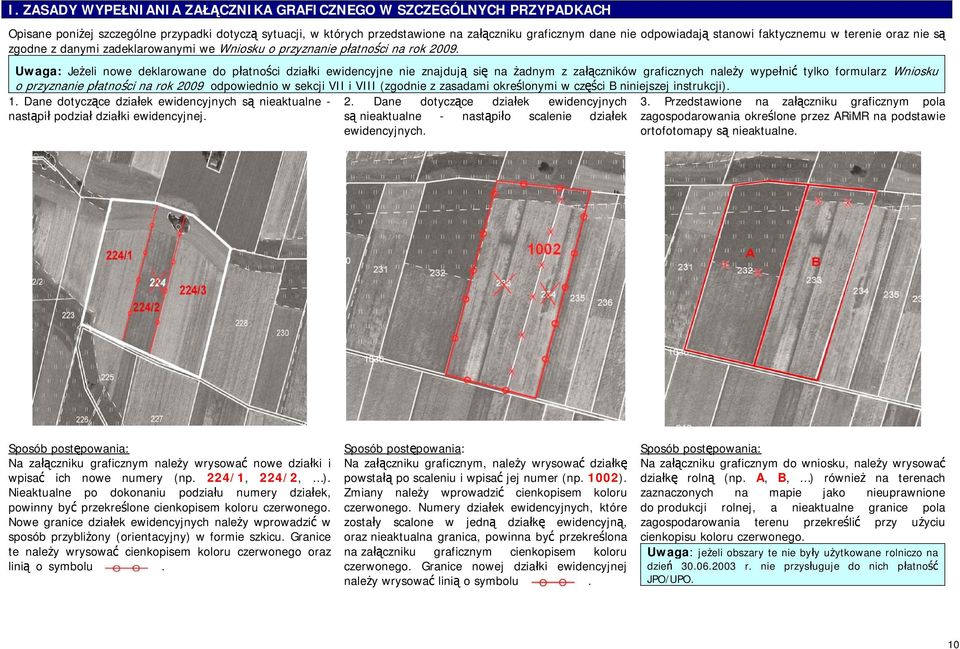 Uwaga: Jeżeli nowe deklarowane do płatności działki ewidencyjne nie znajdują się na żadnym z załączników graficznych należy wypełnić tylko formularz Wniosku o przyznanie płatności na rok 2009