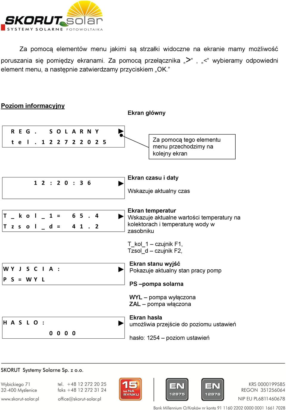 1 2 2 7 2 2 0 2 5 Za pomocą tego elementu menu przechodzimy na kolejny ekran 1 2 : 2 0 : 3 6 Ekran czasu i daty Wskazuje aktualny czas T _ k o l _ 1 = 6 5. 4 T z s o l _ d = 4 1.