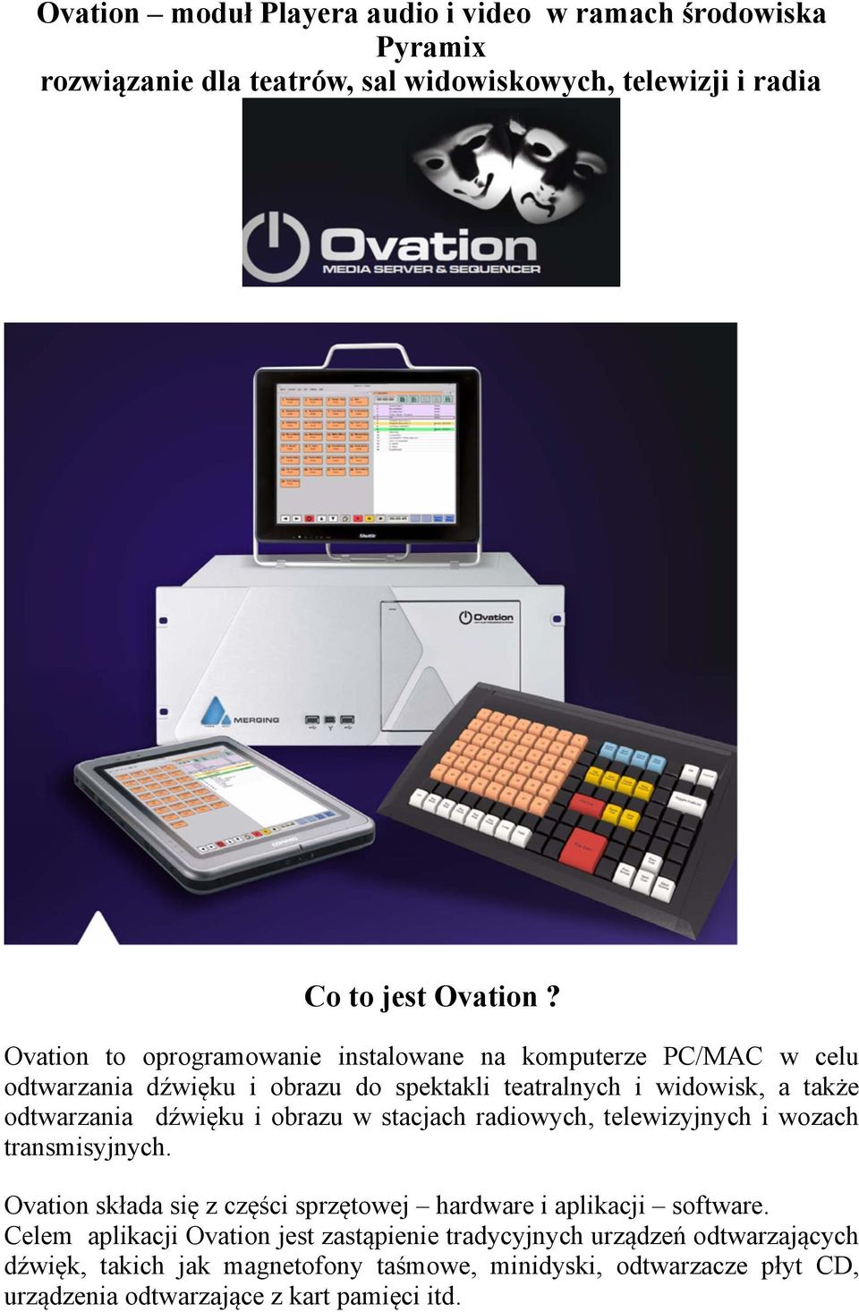 i obrazu w stacjach radiowych, telewizyjnych i wozach transmisyjnych. Ovation składa się z części sprzętowej hardware i aplikacji software.