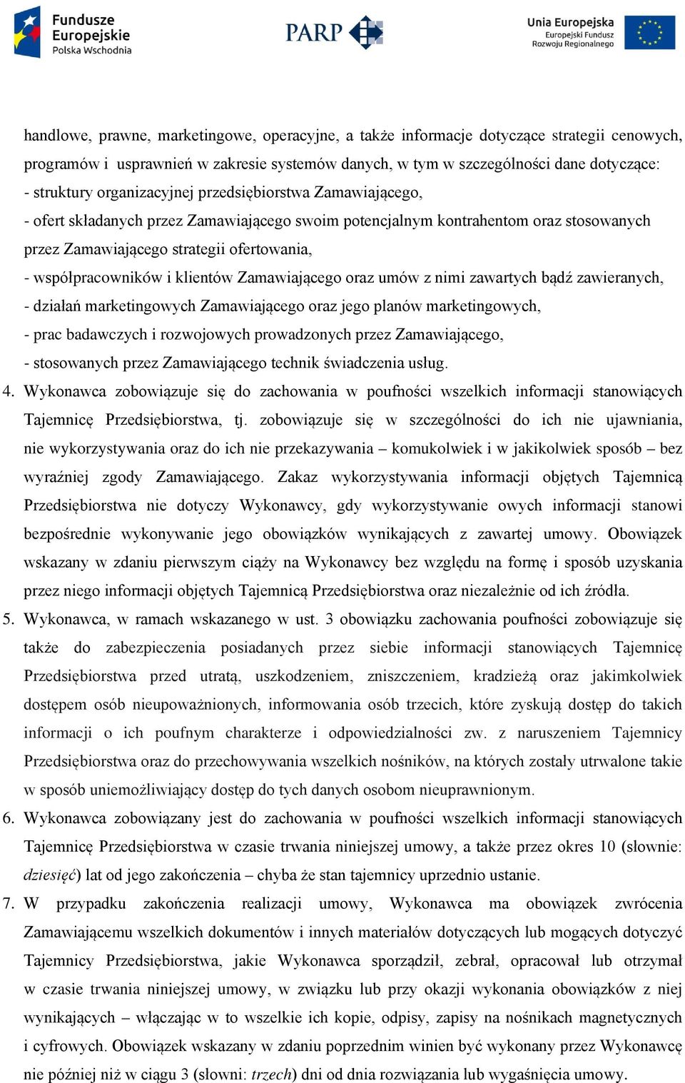 klientów Zamawiającego oraz umów z nimi zawartych bądź zawieranych, - działań marketingowych Zamawiającego oraz jego planów marketingowych, - prac badawczych i rozwojowych prowadzonych przez