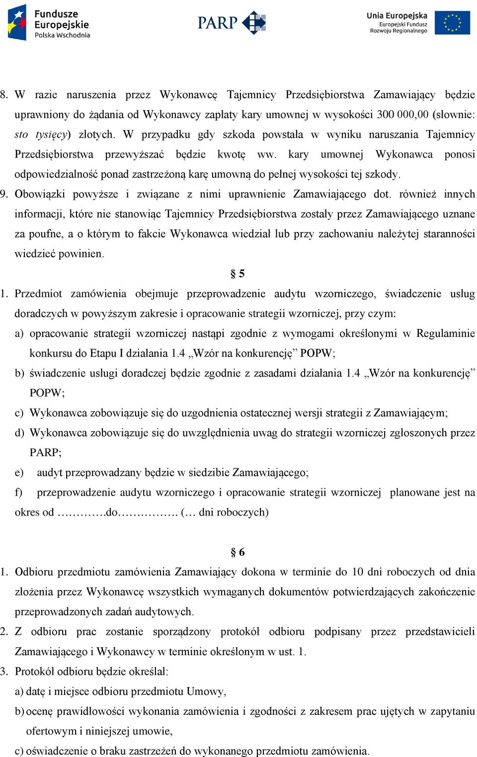 kary umownej Wykonawca ponosi odpowiedzialność ponad zastrzeżoną karę umowną do pełnej wysokości tej szkody. 9. Obowiązki powyższe i związane z nimi uprawnienie Zamawiającego dot.