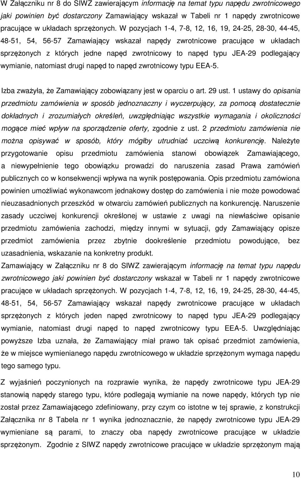 W pozycjach 1-4, 7-8, 12, 16, 19, 24-25, 28-30, 44-45, 48-51, 54, 56-57 Zamawiający wskazał napędy zwrotnicowe pracujące w układach sprzężonych z których jedne napęd zwrotnicowy to napęd typu JEA-29