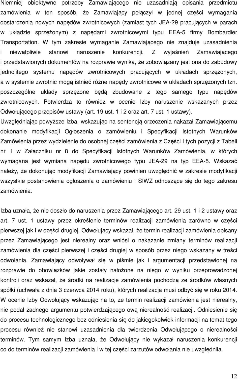 W tym zakresie wymaganie Zamawiającego nie znajduje uzasadnienia i niewątpliwie stanowi naruszenie konkurencji.