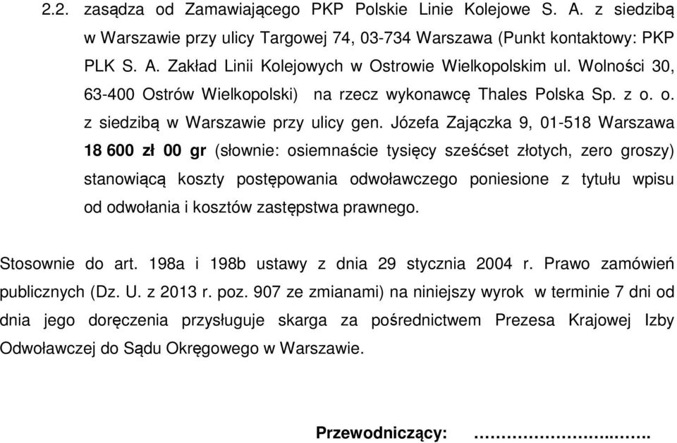 Józefa Zajączka 9, 01-518 Warszawa 18 600 zł 00 gr (słownie: osiemnaście tysięcy sześćset złotych, zero groszy) stanowiącą koszty postępowania odwoławczego poniesione z tytułu wpisu od odwołania i