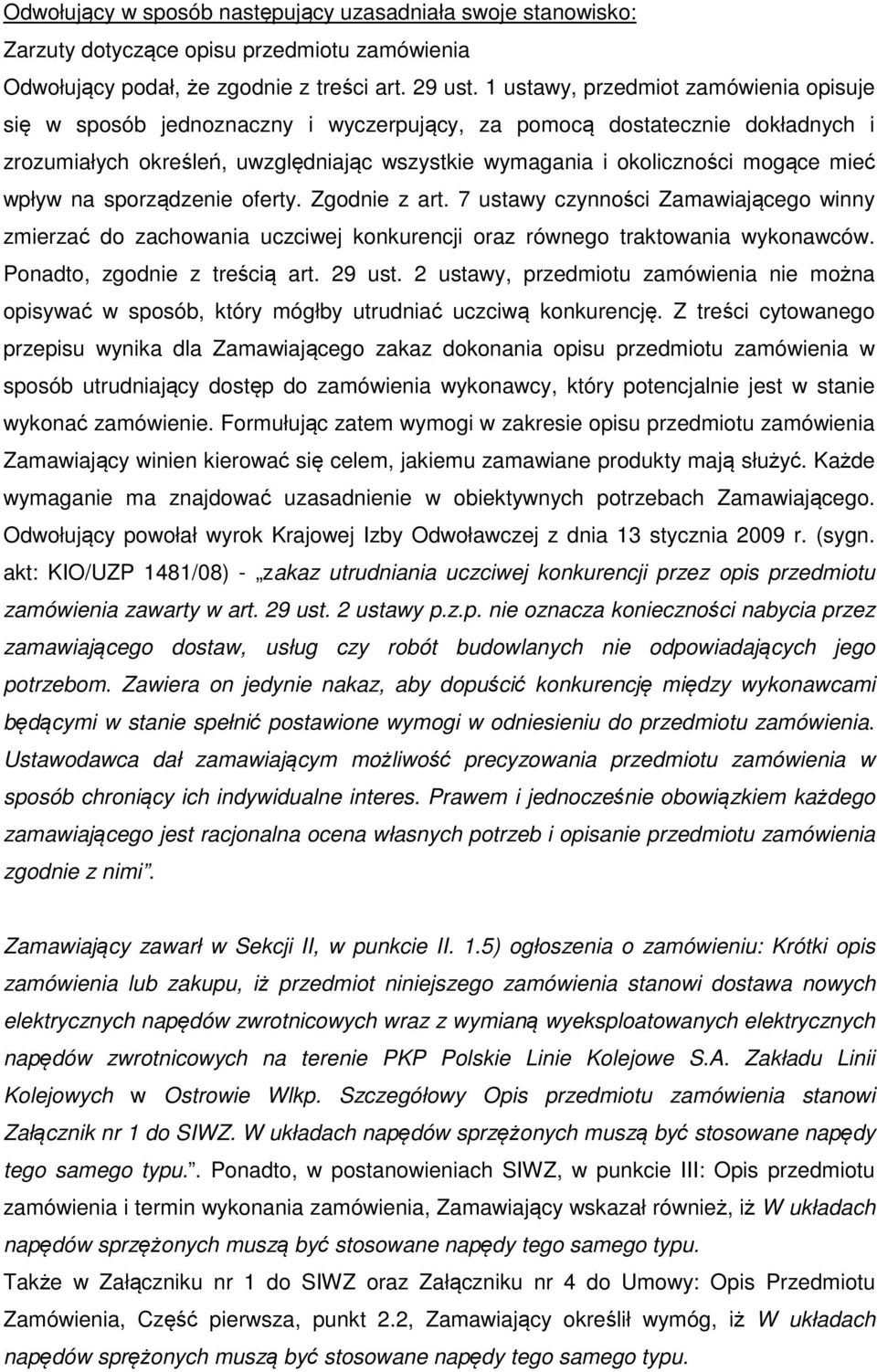 mieć wpływ na sporządzenie oferty. Zgodnie z art. 7 ustawy czynności Zamawiającego winny zmierzać do zachowania uczciwej konkurencji oraz równego traktowania wykonawców.