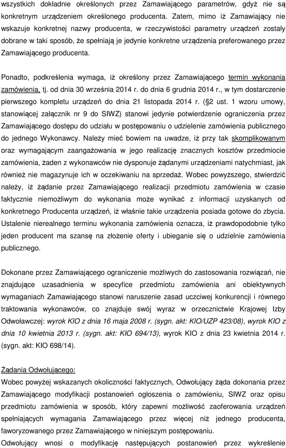 przez Zamawiającego producenta. Ponadto, podkreślenia wymaga, iż określony przez Zamawiającego termin wykonania zamówienia, tj. od dnia 30 września 2014 r. do dnia 6 grudnia 2014 r.