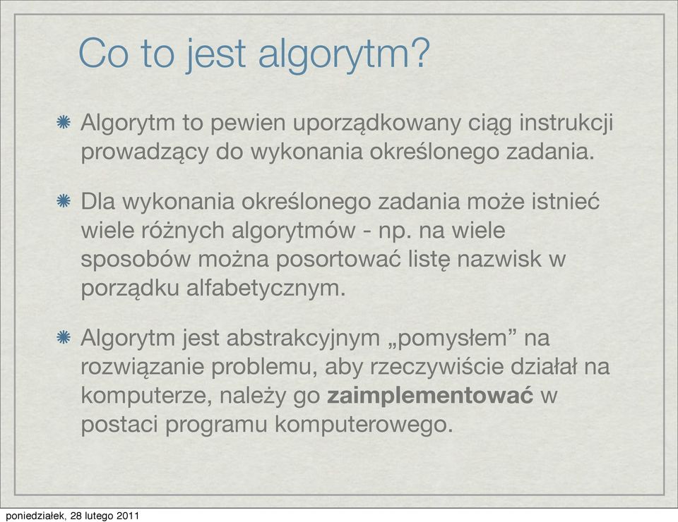 Dla wykonania określonego zadania może istnieć wiele różnych algorytmów - np.