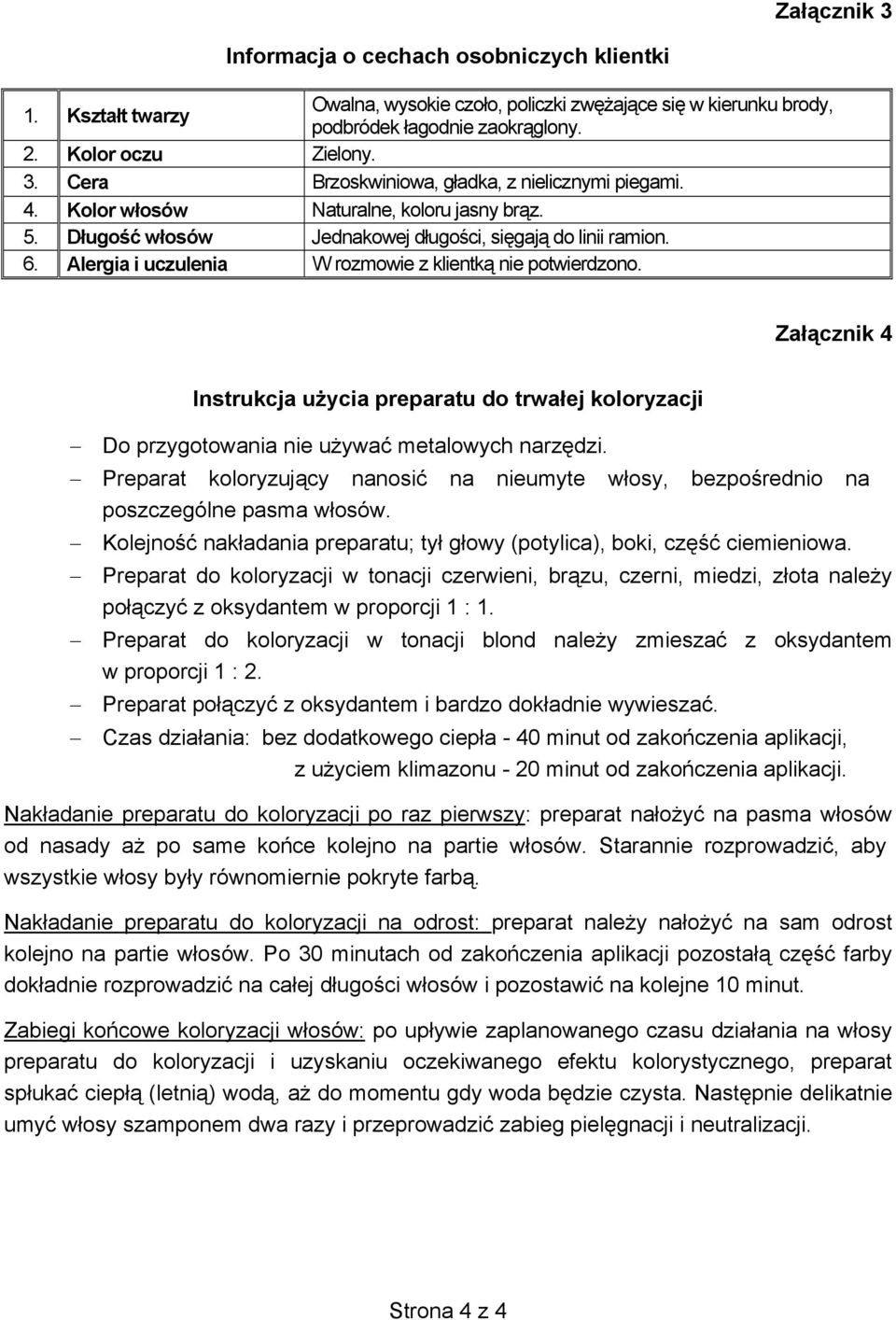 Załącznik 4 Instrukcja użycia preparatu do trwałej koloryzacji Do przygotowania nie używać metalowych narzędzi.