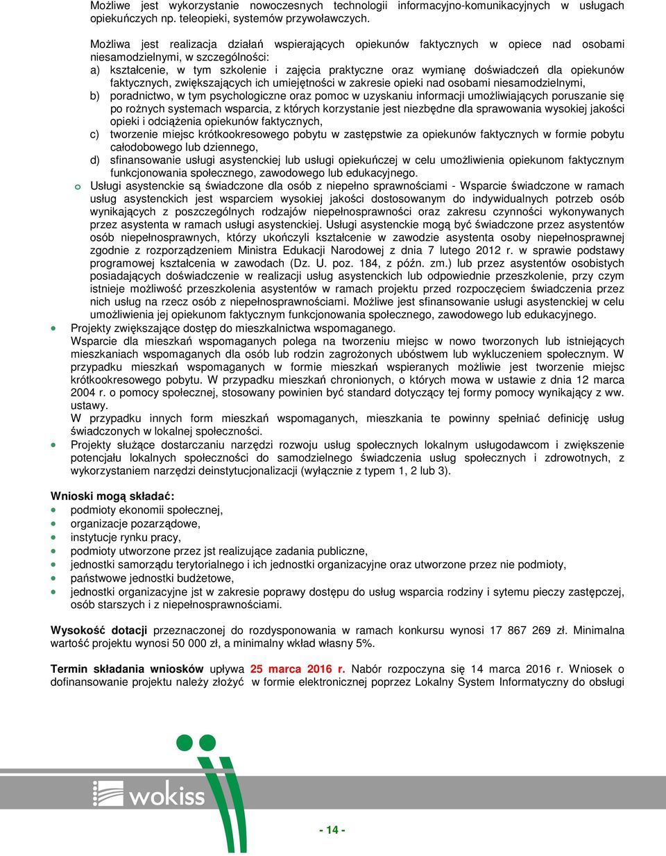 doświadczeń dla opiekunów faktycznych, zwiększających ich umiejętności w zakresie opieki nad osobami niesamodzielnymi, b) poradnictwo, w tym psychologiczne oraz pomoc w uzyskaniu informacji