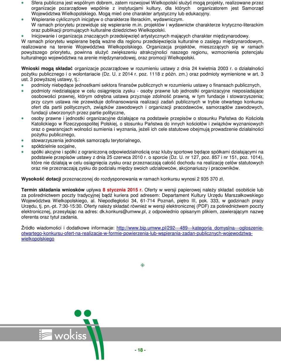 W ramach priorytetu przewiduje się wspieranie m.in. projektów i wydawnictw charakterze krytyczno-literackim oraz publikacji promujących kulturalne dziedzictwo Wielkopolski.