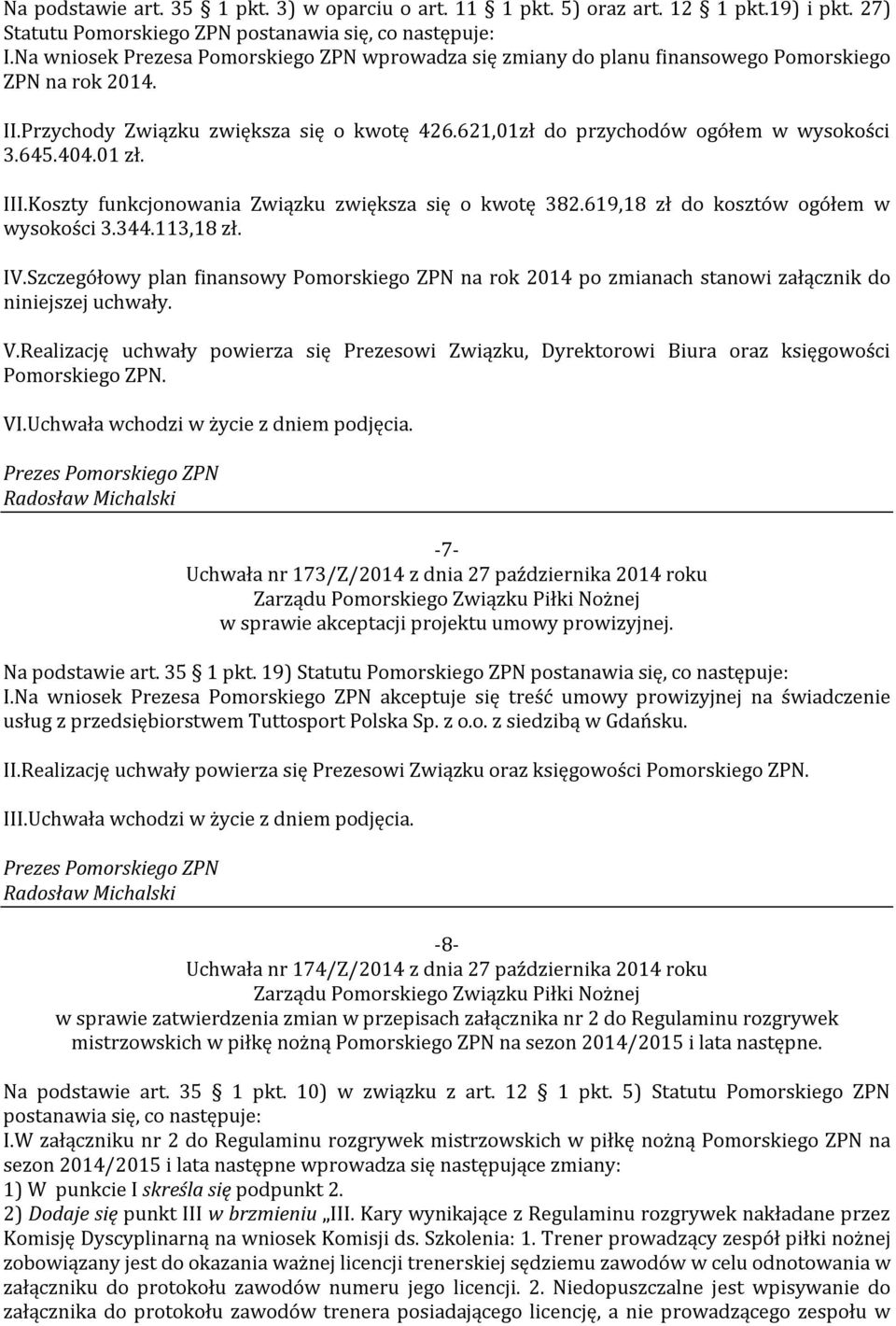 404.01 zł. III.Koszty funkcjonowania Związku zwiększa się o kwotę 382.619,18 zł do kosztów ogółem w wysokości 3.344.113,18 zł. IV.