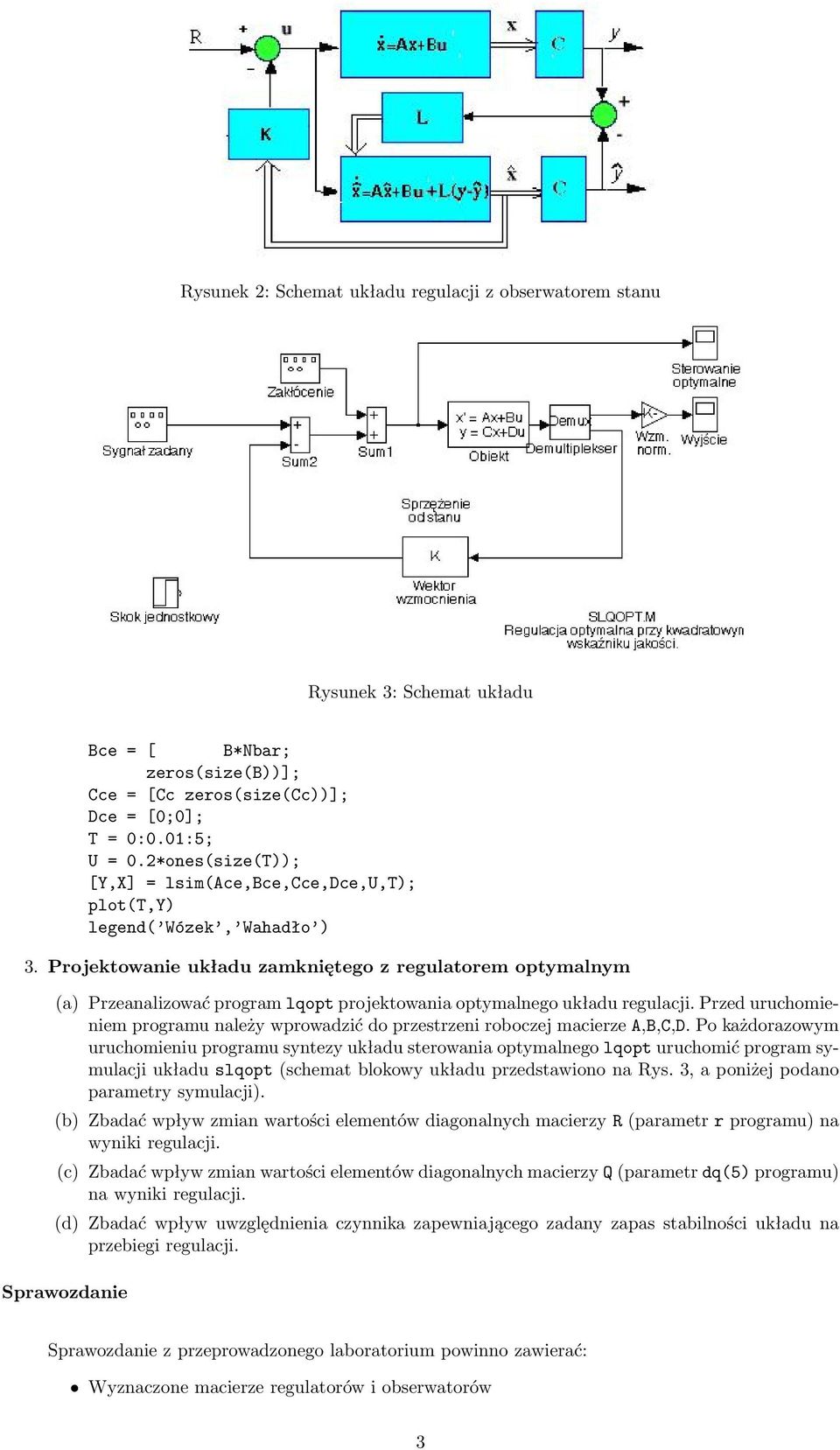 Projektowanie układu zamkniętego z regulatorem optymalnym (a) Przeanalizować program lqopt projektowania optymalnego układu regulacji.