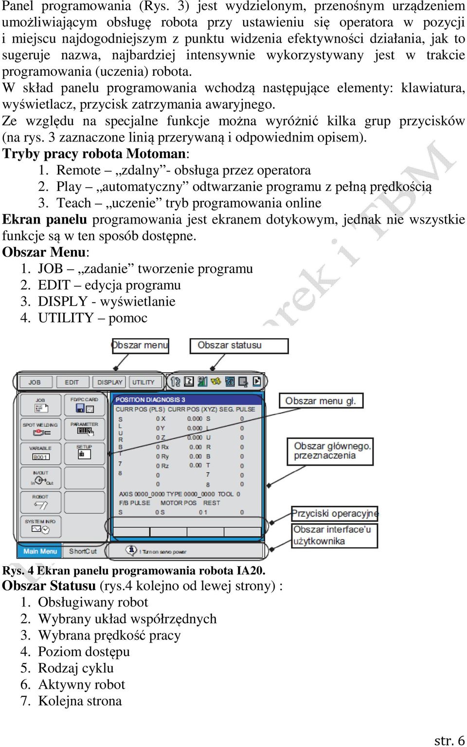 nazwa, najbardziej intensywnie wykorzystywany jest w trakcie programowania (uczenia) robota.