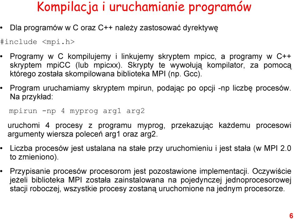 Program uruchamiamy skryptem mpirun, podając po opcji -np liczbę procesów.