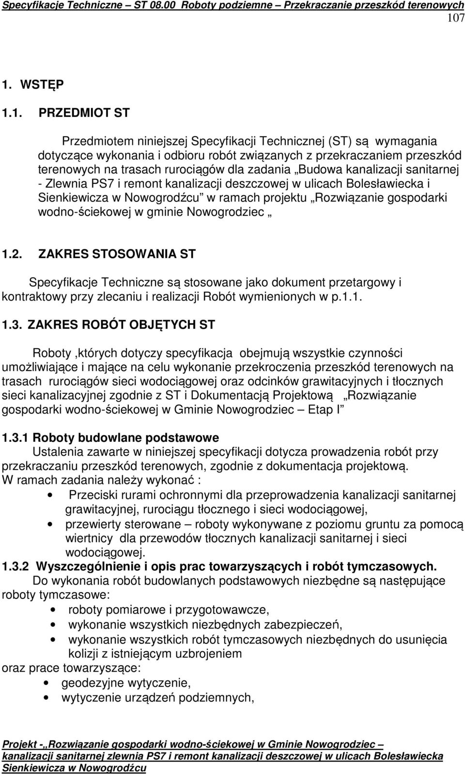 Nowogrodziec 1.2. ZAKRES STOSOWANIA ST Specyfikacje Techniczne są stosowane jako dokument przetargowy i kontraktowy przy zlecaniu i realizacji Robót wymienionych w p.1.1. 1.3.